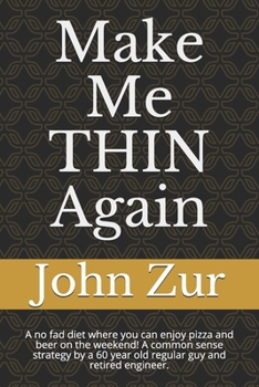 Paperback Make Me THIN Again: A no fad diet where you can enjoy pizza and beer on the weekend! A common sense strategy by a 60 year old regular guy Book