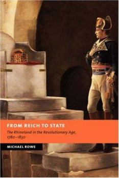 Paperback From Reich to State: The Rhineland in the Revolutionary Age, 1780-1830 Book