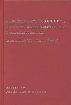 Hardcover Employment, Disability, and the Americans with Disabilities ACT: Issues in Law, Public Policy, and Research Book