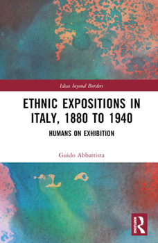 Hardcover Ethnic Expositions in Italy, 1880 to 1940: Humans on Exhibition Book