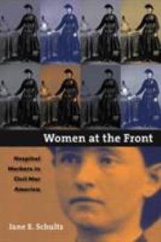 Hardcover Women at the Front: Hospital Workers in Civil War America Book