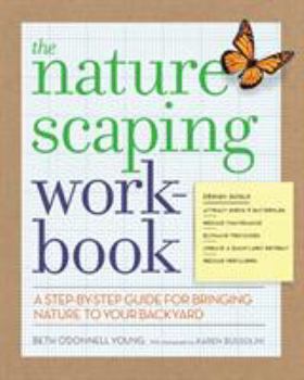 Paperback The Naturescaping Workbook: A Step-By-Step Guide for Bringing Nature to Your Backyard Book