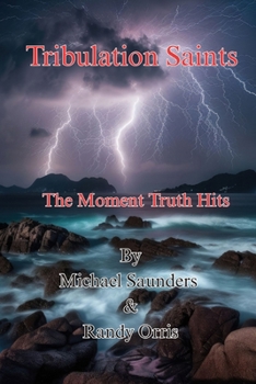 Paperback Tribulation Saints: The Moment Truth Hits: How To Endure Til The End Book