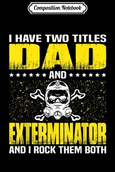 Paperback Composition Notebook: Exterminator Dad Funny T Gift For Fathers Day Journal/Notebook Blank Lined Ruled 6x9 100 Pages Book