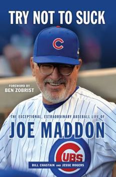 Hardcover Try Not to Suck: The Exceptional, Extraordinary Baseball Life of Joe Maddon Book