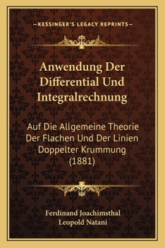 Paperback Anwendung Der Differential Und Integralrechnung: Auf Die Allgemeine Theorie Der Flachen Und Der Linien Doppelter Krummung (1881) [German] Book