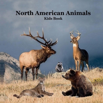 North American Animals : Kids Book with Lifelike Pictures and Cool Fun Facts