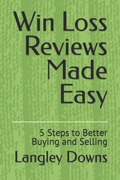 Paperback Win Loss Reviews Made Easy: 5 Steps to Better Buying and Selling Book
