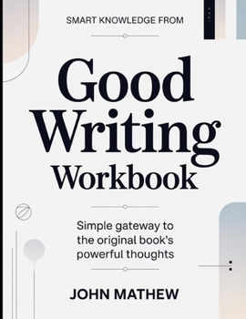 Smart Knowledge From Good Writing: Simple Gateway To The Original Book's Powerful Thoughts