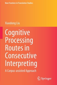 Paperback Cognitive Processing Routes in Consecutive Interpreting: A Corpus-Assisted Approach Book