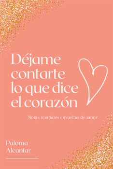 Paperback Déjame contarte lo que dice el corazón: Notas mentales envueltas de amor [Spanish] Book