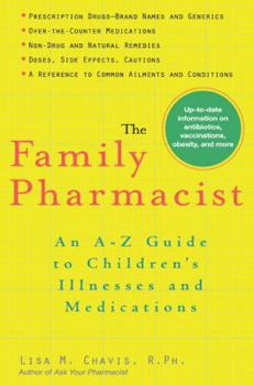 Paperback The Family Pharmacist: An A-Z Guide to Children's Illnesses and Medications Book