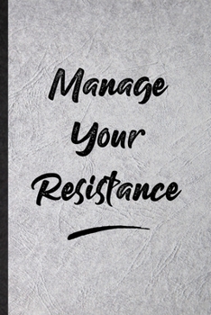 Paperback Manage Your Resistance: Blank Funny Positive Motivation Lined Notebook/ Journal For Support Faith Belief, Inspirational Saying Unique Special Book