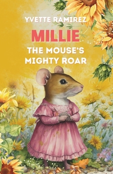 Paperback Millie the Mouse's Mighty Roar: A Tale of Overcoming Fear and Finding Your Voice Book