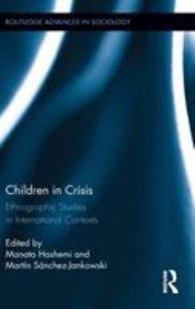 Children in Crisis: Ethnographic Studies in International Contexts - Book  of the Routledge Advances in Sociology