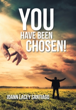 Hardcover You Have Been Chosen!: Rejected by Man but Chosen by God Book