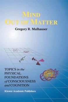 Paperback Mind Out of Matter: Topics in the Physical Foundations of Consciousness and Cognition Book