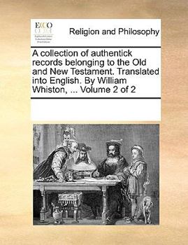 Paperback A collection of authentick records belonging to the Old and New Testament. Translated into English. By William Whiston, ... Volume 2 of 2 Book