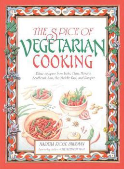 Paperback The Spice of Vegetarian Cooking: Ethnic Recipes from India, China, Mexico, Southeast Asia, the Middle East, and Europe Book