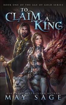 To Claim a King - Book #1 of the Age of Gold
