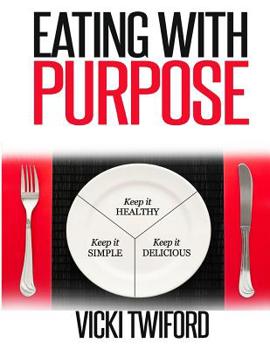 Paperback Eating with Purpose: How I was Cured by Changing my Eating Habits Book