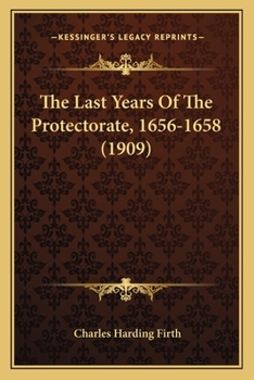 Paperback The Last Years Of The Protectorate, 1656-1658 (1909) Book