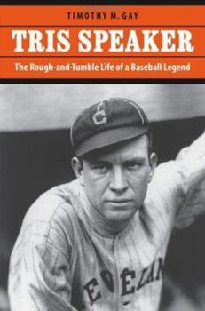 Hardcover Tris Speaker: The Rough-and-Tumble Life of a Baseball Legend Book