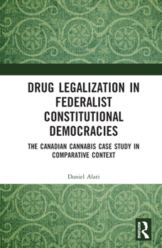 Hardcover Drug Legalization in Federalist Constitutional Democracies: The Canadian Cannabis Case Study in Comparative Context Book