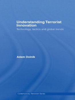 Hardcover Understanding Terrorist Innovation: Technology, Tactics and Global Trends Book