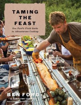 Hardcover Taming the Feast: Ben Ford's Field Guide to Adventurous Cooking Book