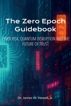 The Zero Epoch Guidebook: Cyber Risk, Quantum Threats and Trust Recovery