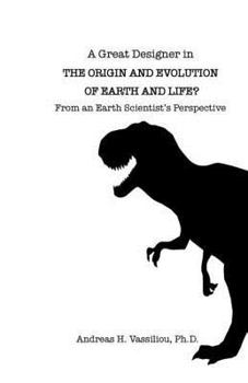 Paperback A Great Designer in the Origin and Evolution of Earth and Life?: From an Earth Scientist's Perspective Book