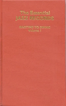 Hardcover The Essential Jazz Records, Volume I: Ragtime to Swing Book