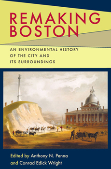 Hardcover Remaking Boston: An Environmental History of the City and Its Surroundings Book