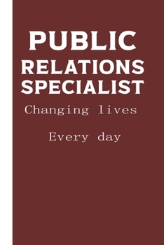 Public Relations Specialist Changing Lives Everyday: Notebook / Journal  Lined Collage Paper