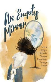 Paperback An Empty Mirror: Green Hedges Students Discover Themselves Through Poetry Book
