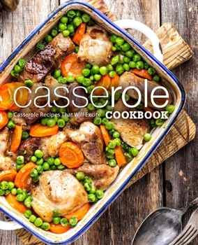 Paperback Casserole Cookbook: Casserole Recipes That Will Excite Book