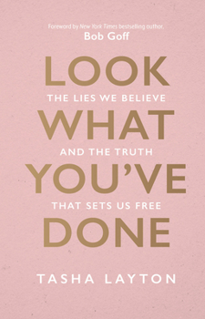 Hardcover Look What You've Done: The Lies We Believe & the Truth That Sets Us Free Book