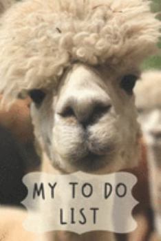 My To Do List: 6 x 9 inches - 75 pages of to do lists - Alpaca Cover