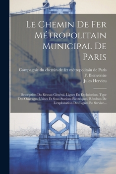 Paperback Le Chemin De Fer Métropolitain Municipal De Paris: Description Du Réseau Général. Lignes En Exploitation. Type Des Ouvrages. Usines Et Sous-stations É [French] Book