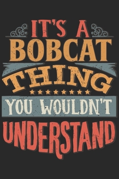 It's A Bobcat Thing You Wouldn't Understand: Gift For Bobcat Lover 6x9 Planner Journal