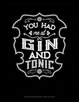 Paperback You Had Me at Gin and Tonic: Graph Paper Notebook - 1/2 Inch Squares Book