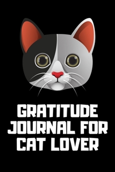 Paperback Gratitude Journal for Cat Lover: 100 Days of daily practice, spending five minutes to cultivate happiness (Daily habit journals), nice gratitude journ Book