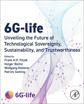Paperback 6g-Life: Unveiling the Future of Technological Sovereignty, Sustainability, and Trustworthiness Book