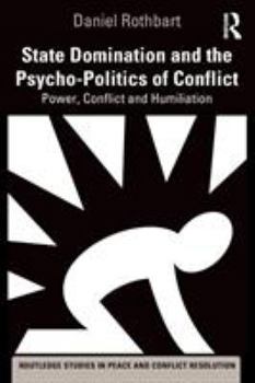 Paperback State Domination and the Psycho-Politics of Conflict: Power, Conflict and Humiliation Book
