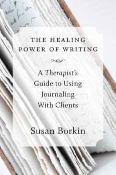 Hardcover The Healing Power of Writing: A Therapist's Guide to Using Journaling with Clients Book