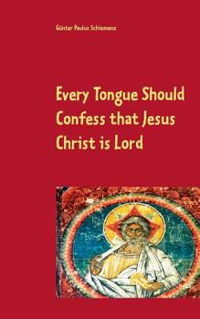 Paperback Every Tongue Should Confess that Jesus Christ is Lord Book