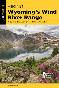 Paperback Hiking Wyoming's Wind River Range: A Guide to the Area's Greatest Hiking Adventures Book