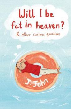 Paperback Will I be Fat in Heaven? and Other Curious Questions Book