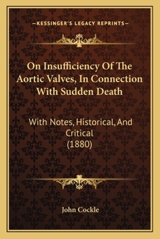 Paperback On Insufficiency Of The Aortic Valves, In Connection With Sudden Death: With Notes, Historical, And Critical (1880) Book